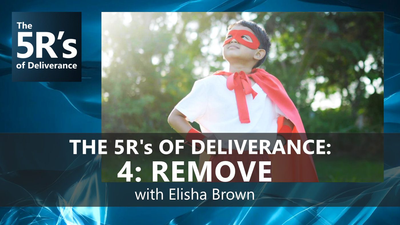 5R’s of Deliverance – E4