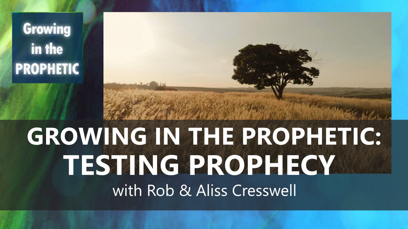 GROWING IN THE PROPHETIC: TESTING PROPHECY
