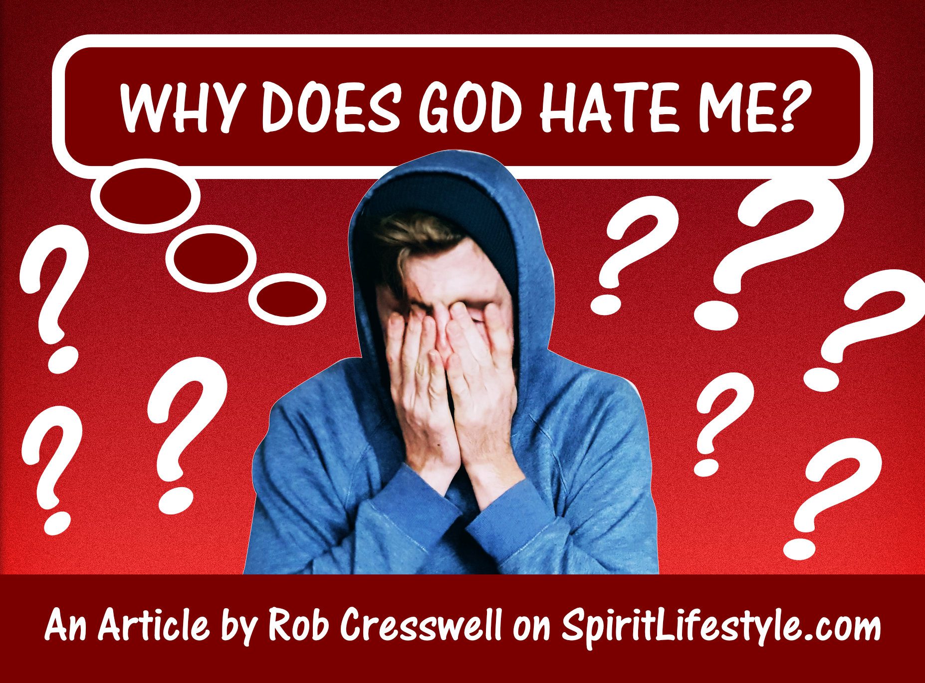 Why does God hate me? An article by Rob Cresswell Why does God hate me? An article by Rob Cresswell